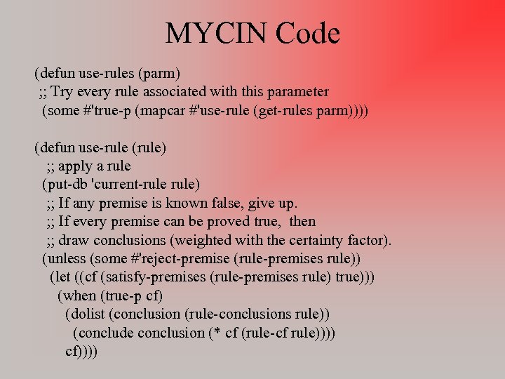 MYCIN Code (defun use-rules (parm) ; ; Try every rule associated with this parameter