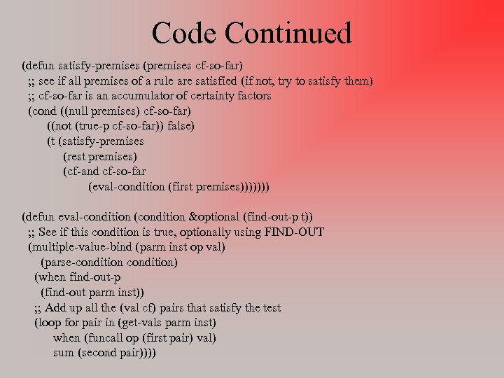 Code Continued (defun satisfy-premises (premises cf-so-far) ; ; see if all premises of a