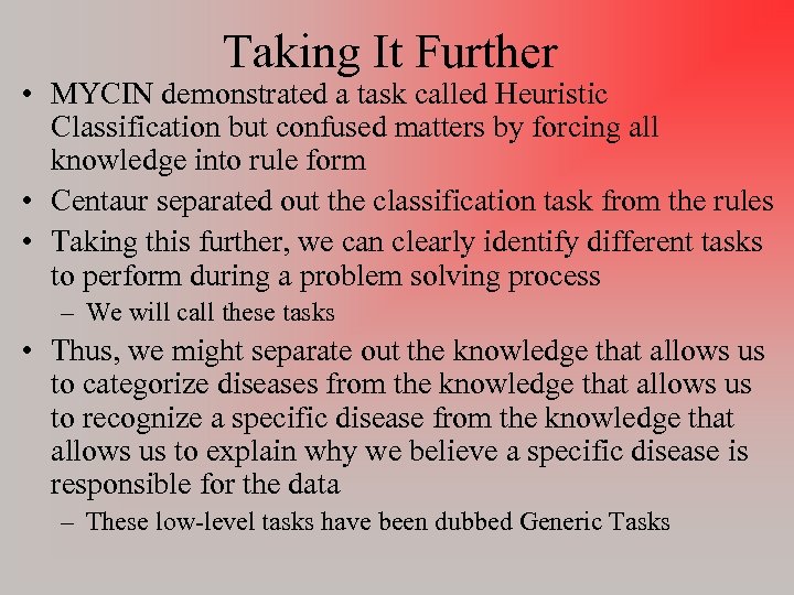 Taking It Further • MYCIN demonstrated a task called Heuristic Classification but confused matters