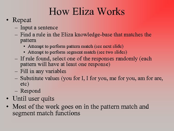  • Repeat How Eliza Works – Input a sentence – Find a rule