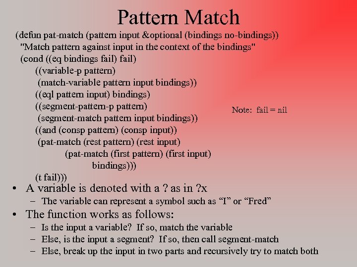 Pattern Match (defun pat-match (pattern input &optional (bindings no-bindings)) "Match pattern against input in