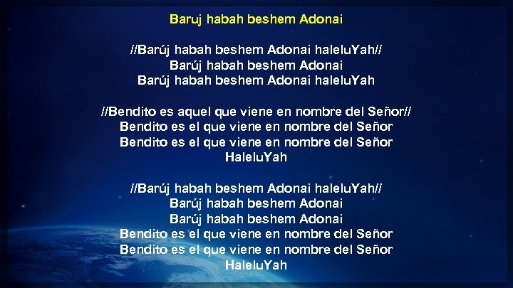 Baruj habah beshem Adonai //Barúj habah beshem Adonai halelu. Yah// Barúj habah beshem Adonai