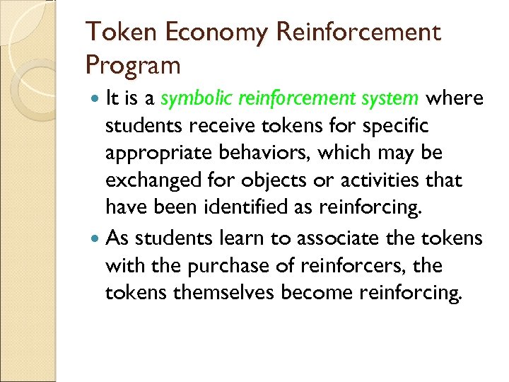 Token Economy Reinforcement Program It is a symbolic reinforcement system where students receive tokens