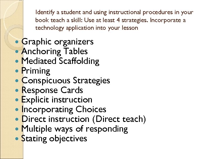 Identify a student and using instructional procedures in your book teach a skill: Use