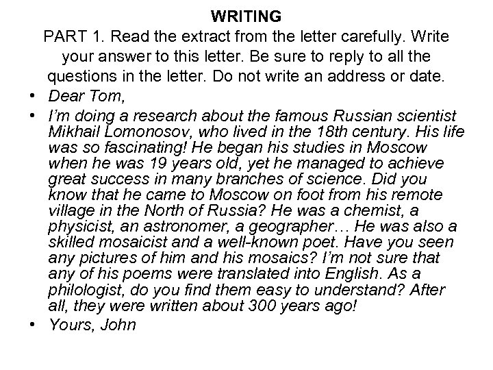 WRITING PART 1. Read the extract from the letter carefully. Write your answer to