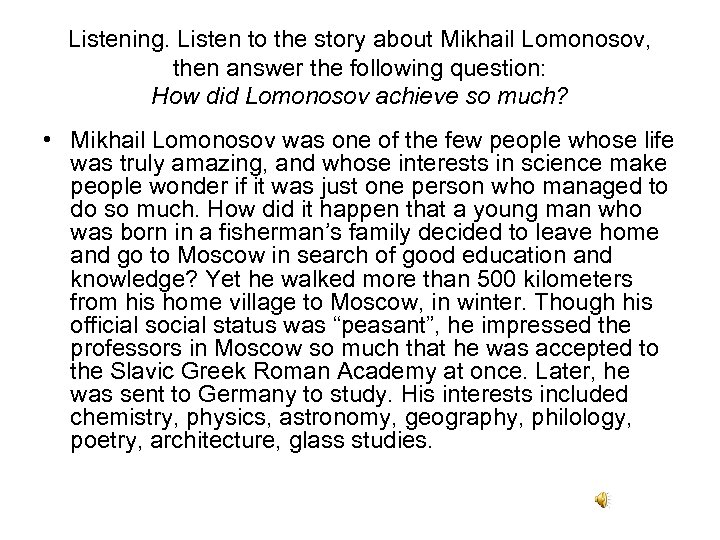 Listening. Listen to the story about Mikhail Lomonosov, then answer the following question: How