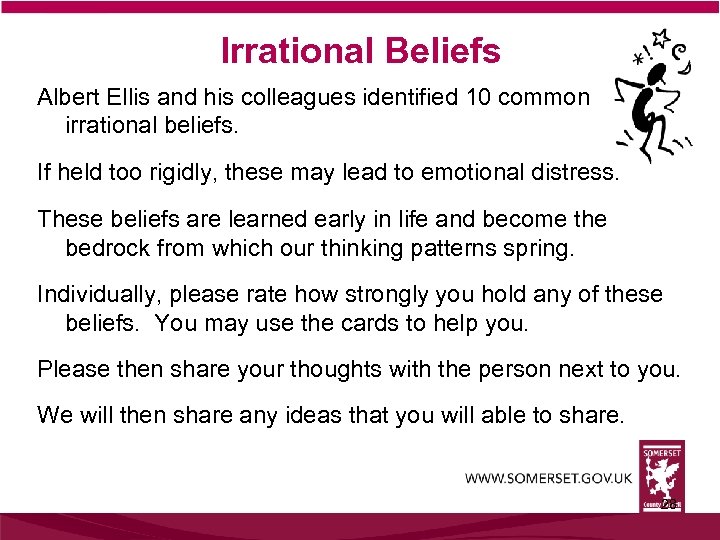 Irrational Beliefs Albert Ellis and his colleagues identified 10 common irrational beliefs. If held