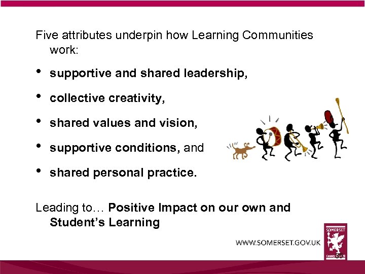Five attributes underpin how Learning Communities work: • • • supportive and shared leadership,