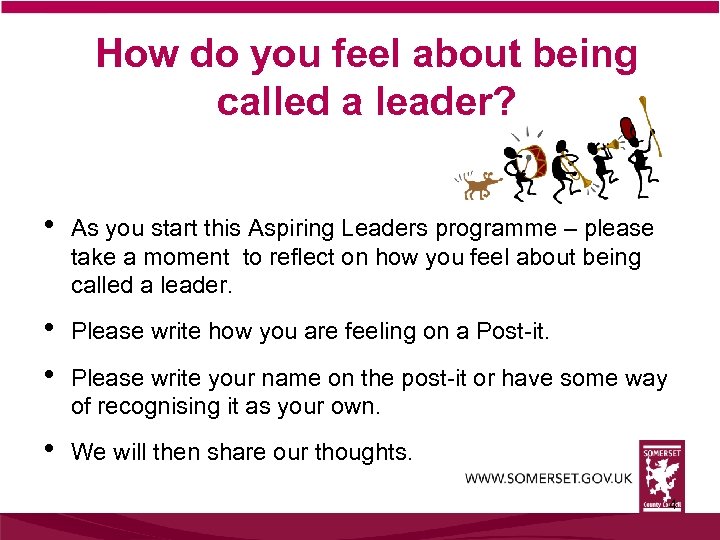 How do you feel about being called a leader? • As you start this