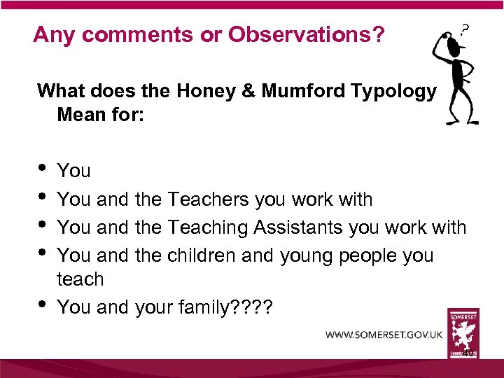 Any comments or Observations? What does the Honey & Mumford Typology Mean for: •
