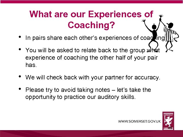 What are our Experiences of Coaching? • • In pairs share each other’s experiences