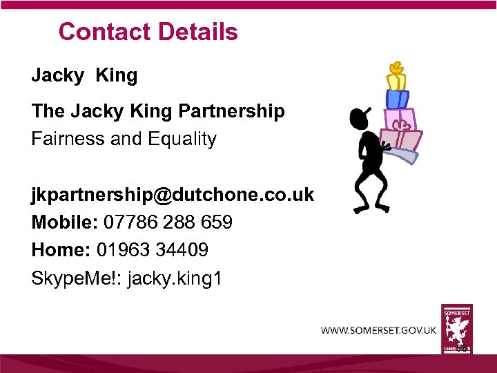 Contact Details Jacky King The Jacky King Partnership Fairness and Equality jkpartnership@dutchone. co. uk