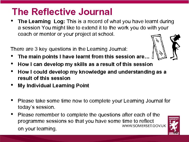 The Reflective Journal • The Learning Log: This is a record of what you