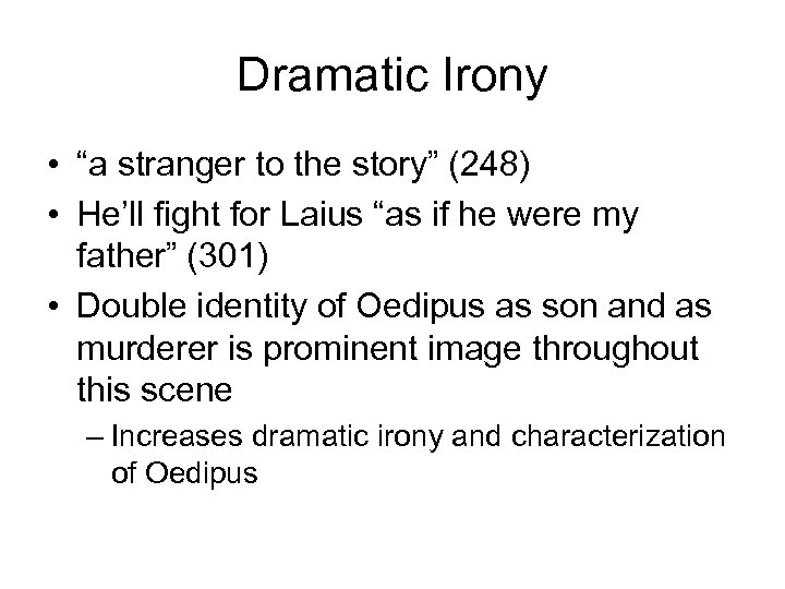 Dramatic Irony • “a stranger to the story” (248) • He’ll fight for Laius