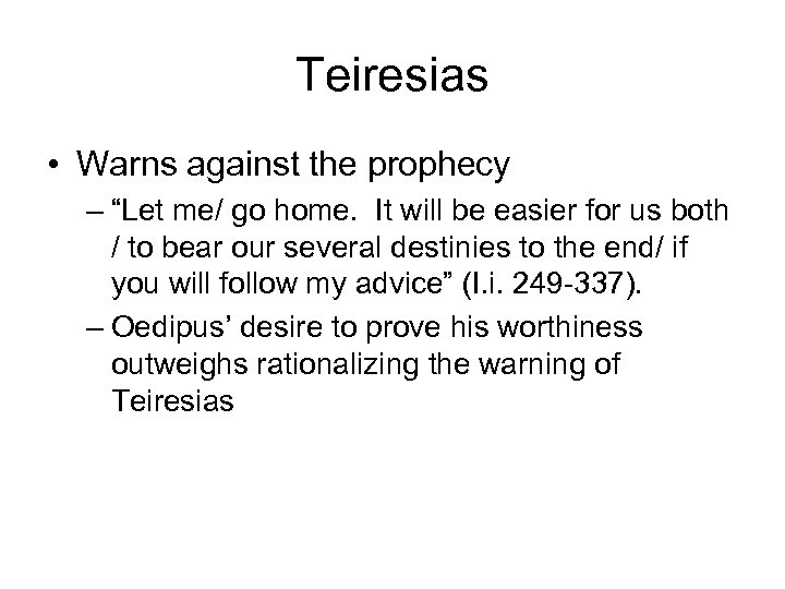 Teiresias • Warns against the prophecy – “Let me/ go home. It will be