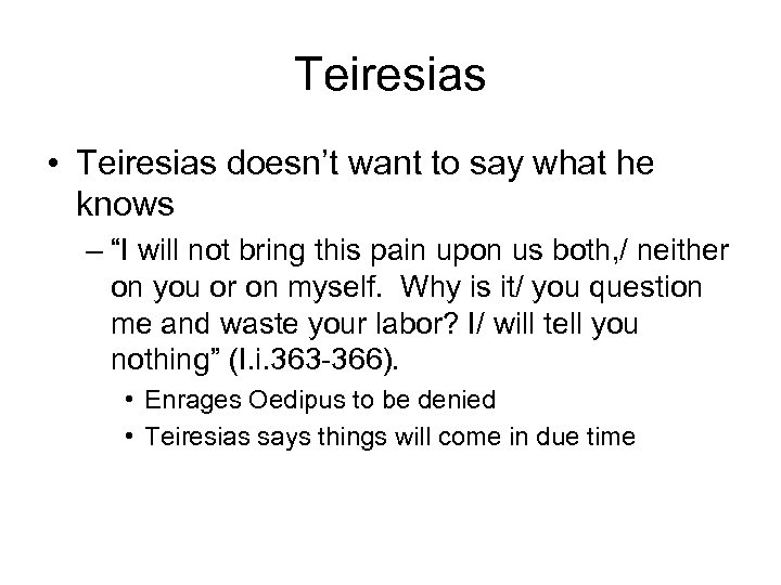 Teiresias • Teiresias doesn’t want to say what he knows – “I will not