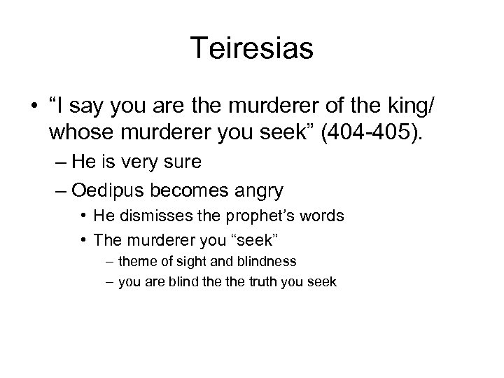 Teiresias • “I say you are the murderer of the king/ whose murderer you