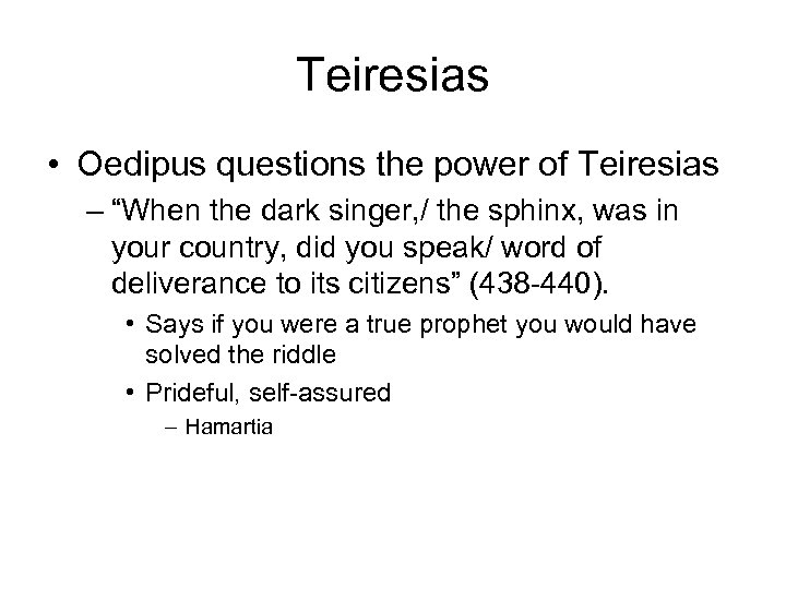 Teiresias • Oedipus questions the power of Teiresias – “When the dark singer, /