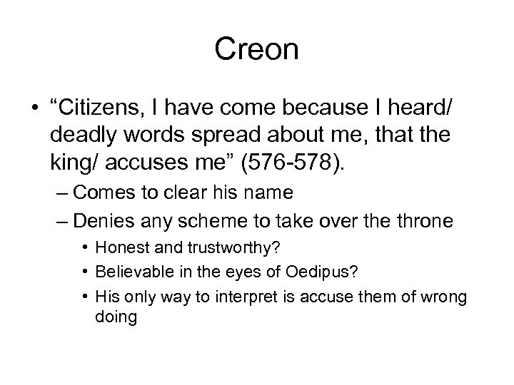 Creon • “Citizens, I have come because I heard/ deadly words spread about me,