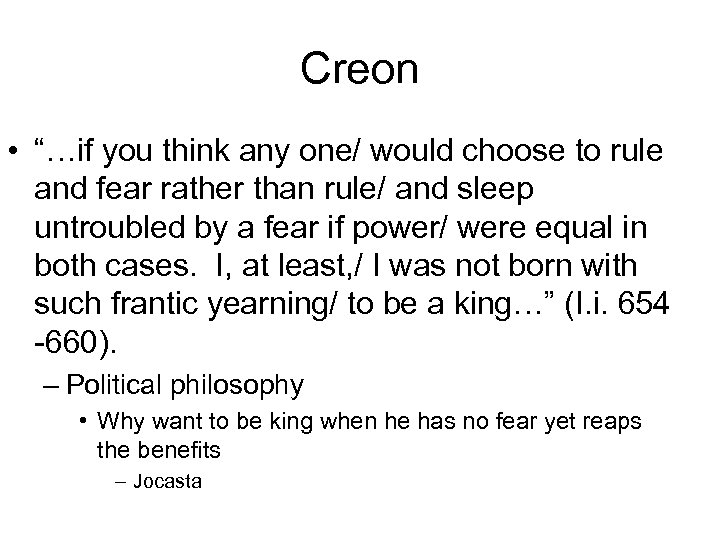 Creon • “…if you think any one/ would choose to rule and fear rather