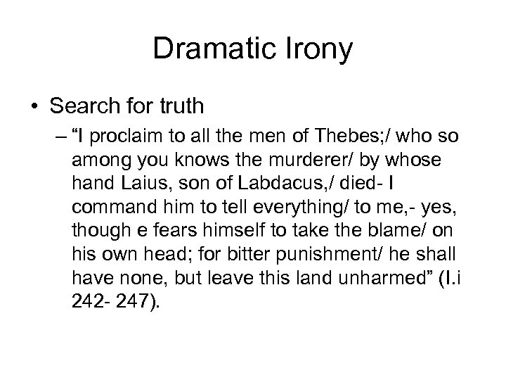 Dramatic Irony • Search for truth – “I proclaim to all the men of