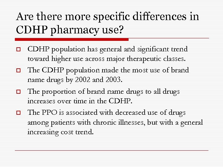 Are there more specific differences in CDHP pharmacy use? o o CDHP population has