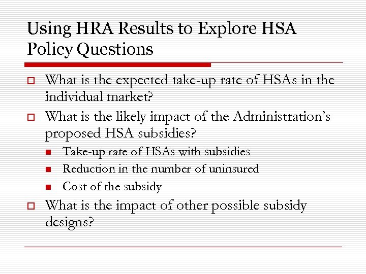 Using HRA Results to Explore HSA Policy Questions o o What is the expected