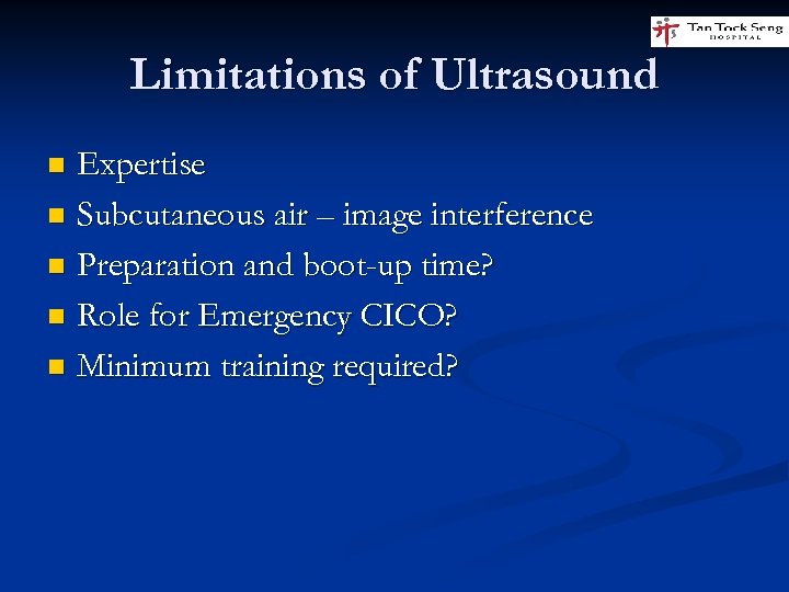 Limitations of Ultrasound Expertise n Subcutaneous air – image interference n Preparation and boot-up