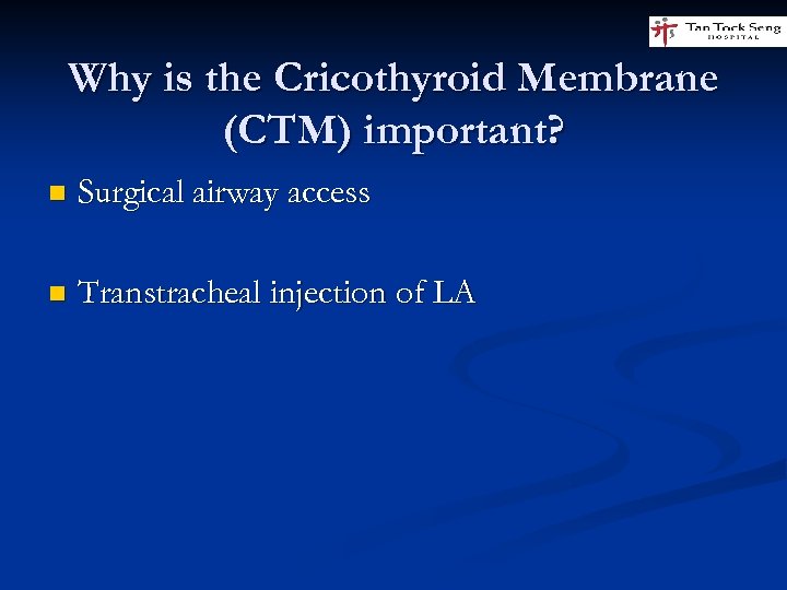 Why is the Cricothyroid Membrane (CTM) important? n Surgical airway access n Transtracheal injection