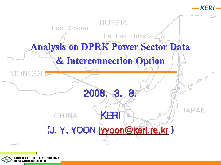 Analysis on DPRK Power Sector Data & Interconnection Option 2008. 3. 8. KERI (J.