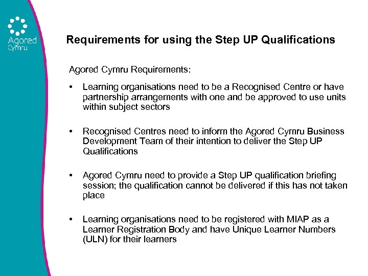 Requirements for using the Step UP Qualifications Agored Cymru Requirements: • Learning organisations need