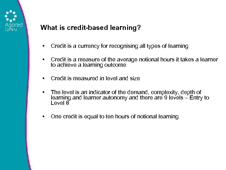 What is credit-based learning? • Credit is a currency for recognising all types of