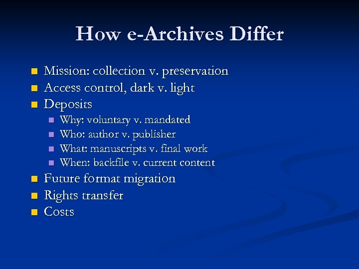 How e-Archives Differ n n n Mission: collection v. preservation Access control, dark v.