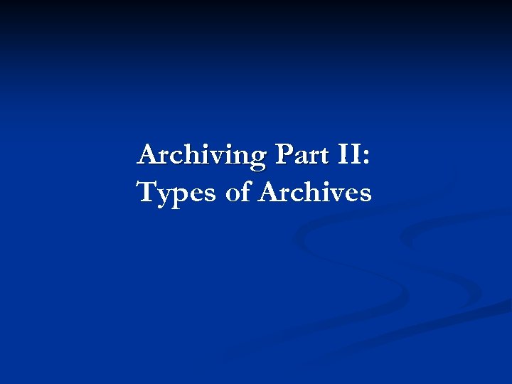 Archiving Part II: Types of Archives 