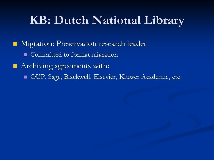 KB: Dutch National Library n Migration: Preservation research leader n n Committed to format