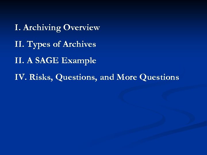 I. Archiving Overview II. Types of Archives II. A SAGE Example IV. Risks, Questions,