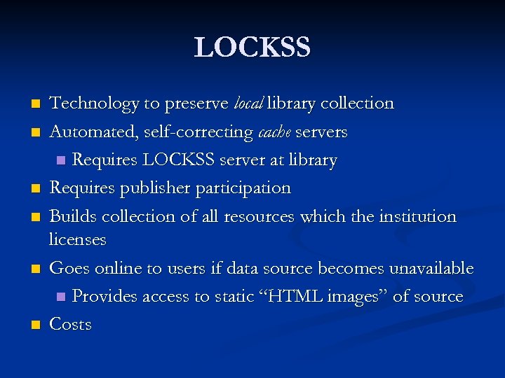 LOCKSS n n n Technology to preserve local library collection Automated, self-correcting cache servers