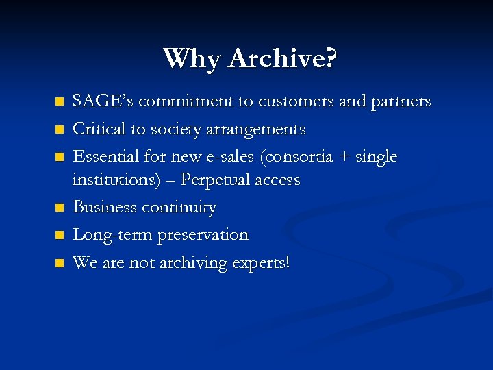 Why Archive? n n n SAGE’s commitment to customers and partners Critical to society