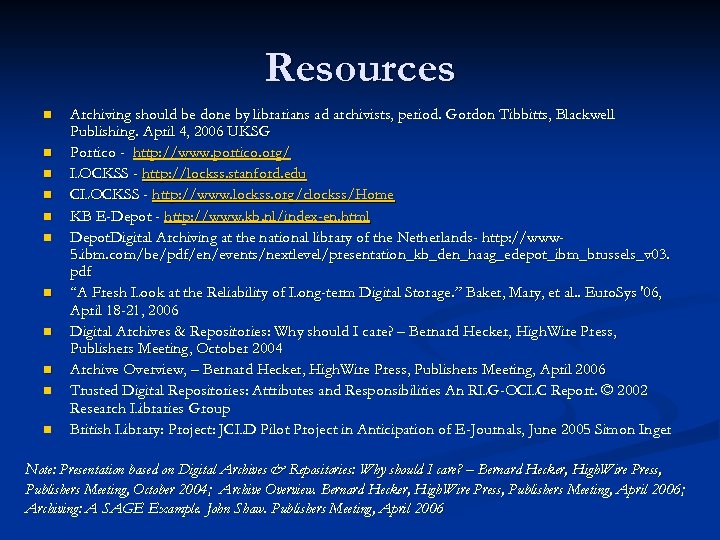 Resources n n n Archiving should be done by librarians ad archivists, period. Gordon