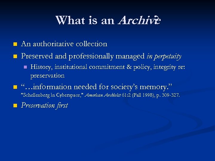 What is an Archive ? n n An authoritative collection Preserved and professionally managed
