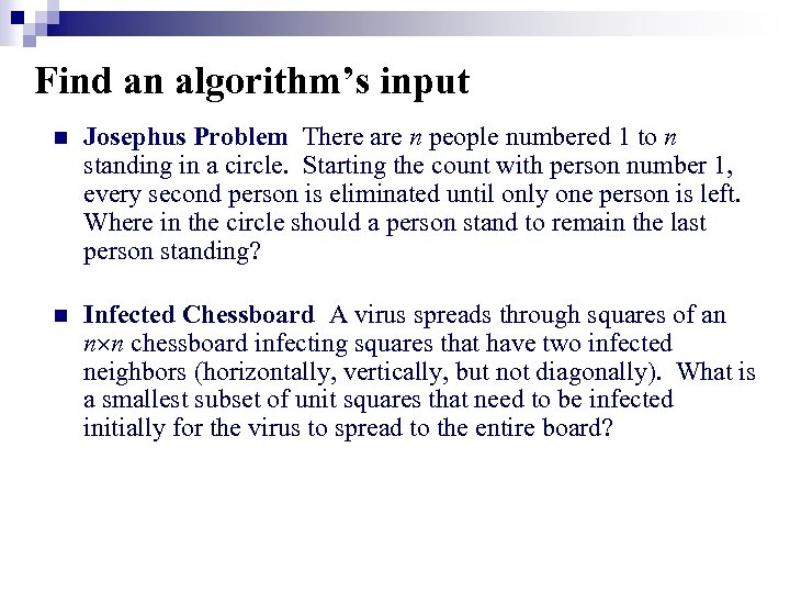 Find an algorithm’s input n Josephus Problem There are n people numbered 1 to