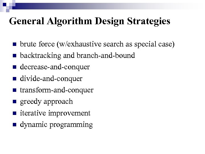 General Algorithm Design Strategies n n n n brute force (w/exhaustive search as special