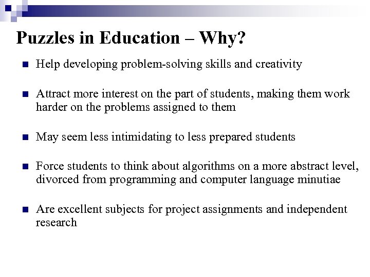 Puzzles in Education – Why? n Help developing problem-solving skills and creativity n Attract