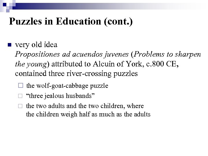 Puzzles in Education (cont. ) n very old idea Propositiones ad acuendos juvenes (Problems