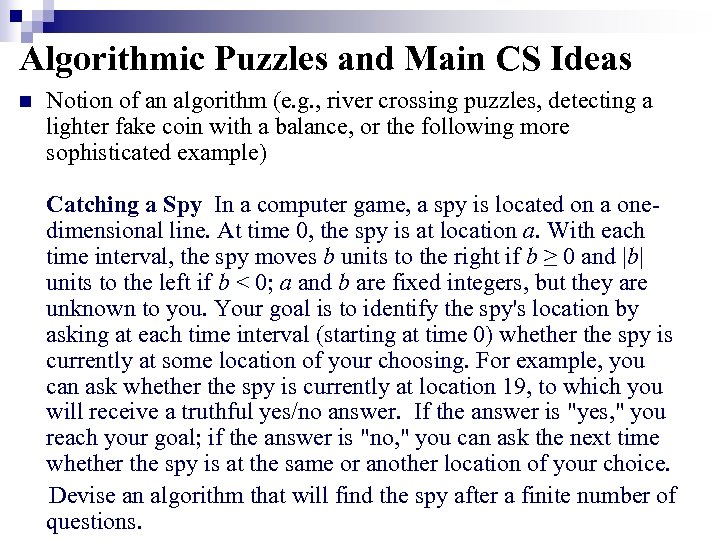 Algorithmic Puzzles and Main CS Ideas n Notion of an algorithm (e. g. ,