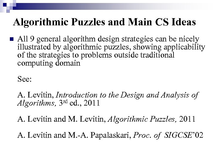 Algorithmic Puzzles and Main CS Ideas n All 9 general algorithm design strategies can