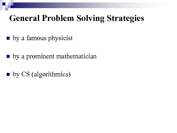 General Problem Solving Strategies n by a famous physicist n by a prominent mathematician