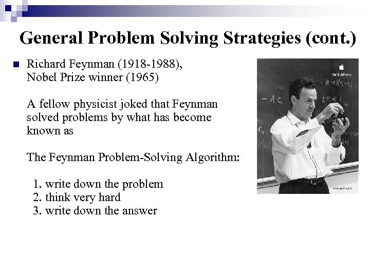 General Problem Solving Strategies (cont. ) n Richard Feynman (1918 -1988), Nobel Prize winner