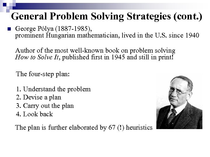 General Problem Solving Strategies (cont. ) George Pólya (1887 -1985), prominent Hungarian mathematician, lived