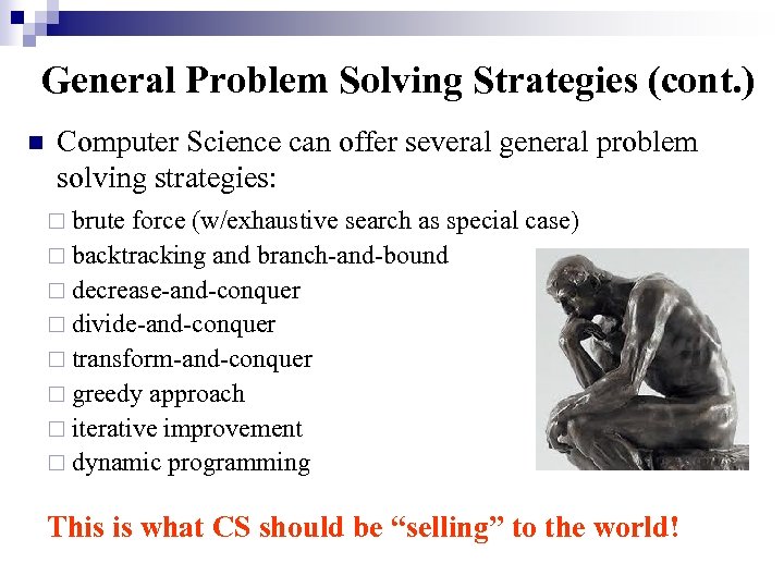 General Problem Solving Strategies (cont. ) n Computer Science can offer several general problem